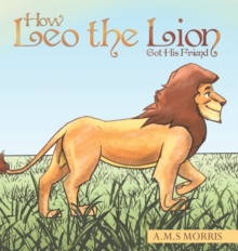 How Leo the Lion Got His Friend, Hardback Book How Leo the Lion Got His Friend, Hardback Book