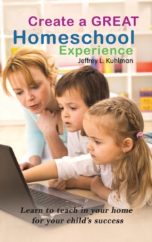 CREATE A GREAT HOMESCHOOL EXPERIENCE, Paperback Book CREATE A GREAT HOMESCHOOL EXPERIENCE, Paperback Book