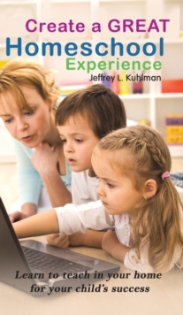 CREATE A GREAT HOMESCHOOL EXPERIENCE, Hardback Book CREATE A GREAT HOMESCHOOL EXPERIENCE, Hardback Book