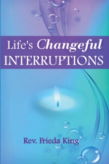 Life's Changeful Interruptions : Opening to New Possibilities