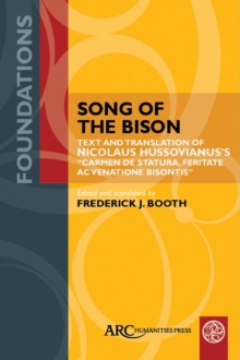 Song of the Bison : Text and Translation of Nicolaus Hussovianus's "Carmen de statura, feritate, ac venatione bisontis"