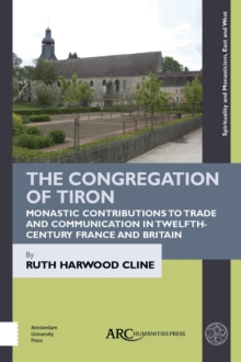 The Congregation of Tiron : Monastic Contributions to Trade and Communication in Twelfth-Century France and Britain