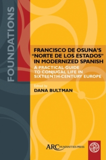 Francisco de Osuna's "Norte de los estados" in Modernized Spanish : A Practical Guide to Conjugal Life in Sixteenth-Century Europe