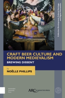 Craft Beer Culture and Modern Medievalism : Brewing Dissent