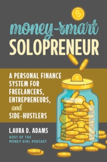 Money-Smart Solopreneur : A Personal Finance System for Freelancers, Entrepreneurs, and Side-Hustlers