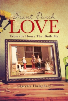 Front Porch Love : From the House That Built Me