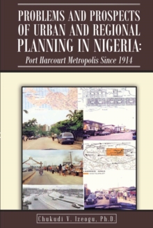 Problems and Prospects of Urban and Regional Planning in Nigeria : Port Harcourt Metropolis since 1914