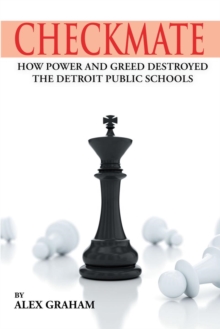 Checkmate : How Power and Greed Destroyed the Detroit Public Schools