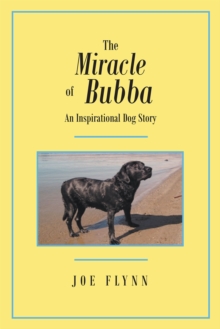 The Miracle of Bubba : An Inspirational Dog Story