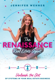 The Renaissance Real Estate Agent : Unleash the Art of Systems In Your Real Estate Business