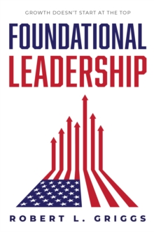 Foundational Leadership : Growth Doesn't Start at the Top