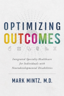 Optimizing Outcomes : Integrated Specialty Healthcare for Individuals with Neurodevelopmental Disabilities