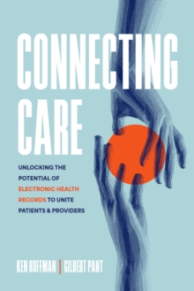 Connecting Care : Unlocking the Potential of Electronic Health Records to Unite Patients and Providers