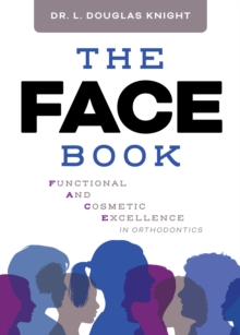 The FACE Book : Functional and Cosmetic Excellence in Orthodontics