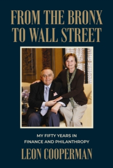 From The Bronx To Wall Street : My Fifty Years in Finance and Philanthropy