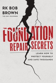 Foundation Repair Secrets : Learn How to Protect Yourself and Save Thousands