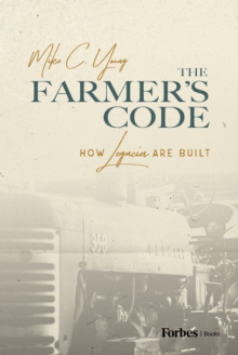 The Farmer's Code : How Legacies are Built