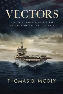 Vectors : Heroes, Villains, and Heartbreak on the Bridge of the U.S. Navy