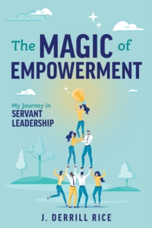 Magic of Empowerment : My Journey in Servant Leadership