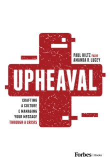 Upheaval : Crafting a Culture & Managing Your Message Through a Crisis