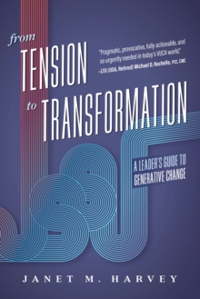 From Tension to Transformation : A Leader's Guide to Generative Change