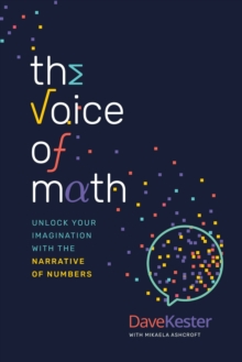 The Voice of Math : Unlock Your Imagination With the Narrative of Numbers