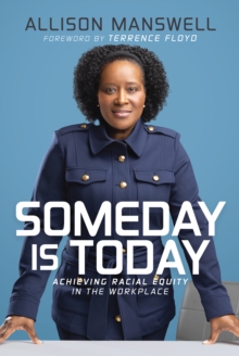 Someday is Today : Achieving Racial Equity in the Workplace