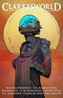 Clarkesworld Magazine Issue 218 : Clarkesworld Magazine, #218