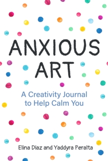 Anxious Art : A Creativity Journal to Help Calm You (Creative gift for women)