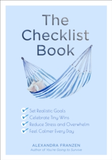 The Checklist Book : Set Realistic Goals, Celebrate Tiny Wins, Reduce Stress and Overwhelm, and Feel Calmer Every Day