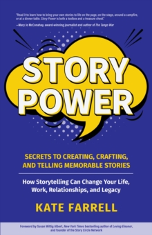 Story Power : Secrets to Creating, Crafting, and Telling Memorable Stories