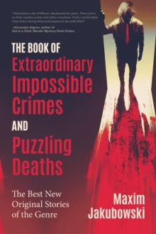 The Book of Extraordinary Impossible Crimes and Puzzling Deaths : The Best New Original Stories of the Genre