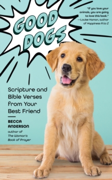 Good Dogs : Scripture and Bible Verses from Your Best Friend (Christian gift for women)