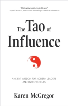 The Tao of Influence : Ancient Wisdom for Modern Leaders and Entrepreneurs