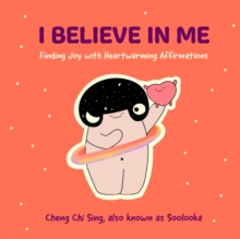 I Believe In Me : Finding Joy With Heartwarming Affirmations (Gift For friends, Mood disorders, Illustrations And Comics On Depression And Mental Health)