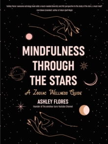 Mindfulness Through the Stars : A Zodiac Wellness Guide (An essential guide for all zodiac signs, personality types, and understanding yourself)