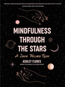 Mindfulness Through the Stars : A Zodiac Wellness Guide