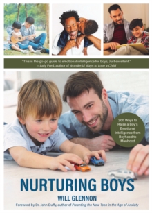 Nurturing Boys : 200 Ways to Raise a Boy's Emotional Intelligence from Boyhood to Manhood (Communication, Emotions & Feelings)