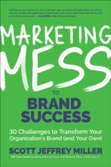 Marketing Mess to Brand Success : 30 Challenges to Transform Your Organization's Brand (and Your Own)