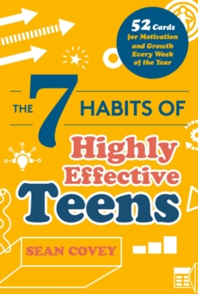 The 7 Habits of Highly Effective Teens : 52 Cards for Motivation and Growth Every Week of the Year (Self-Esteem for Teens & Young Adults, Maturing)