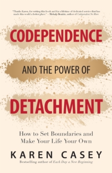 Codependence and the Power of Detachment : How to Set Boundaries and Make Your Life Your Own (For Adult Children of Alcoholics and Other Addicts)