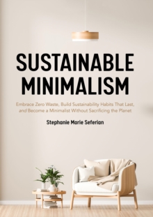Mango Media Sustainable Minimalism , Embrace Zero Waste, Build Sustainability Habits That Last, And Become A Minimalist Without Sacrificing The Planet