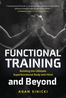 Functional Training and Beyond : Building the Ultimate Superfunctional Body and Mind (Building Muscle and Performance, Weight Training, Men's Health)