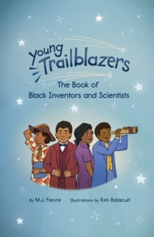 Young Trailblazers : The Book of Black Inventors and Scientists