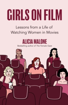 Girls on Film : Lessons from a Life of Watching Women in Movies