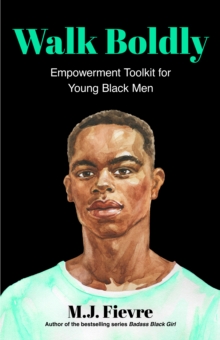 Walk Boldly : Empowerment Toolkit for Young Black Men (Feel Comfortable and Proud in Your Skin as a Black Male Teen)