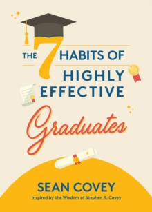 The 7 Habits of Highly Effective Graduates : Celebrate with this Helpful Graduation Gift