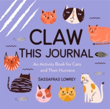 Claw This Journal : An Activity Book for Cats and Their Humans (Cat Lover Gift and Cat Care Book)