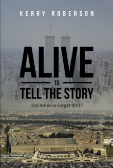 Alive to Tell the Story : Did America Forget 9-11?