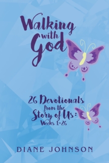 Walking with God : 26 Devotionals from the Story of Us: Weeks 1-26